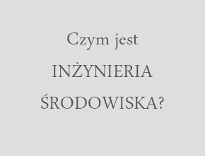 Informacja o kierunku Inżynieria Środowiska