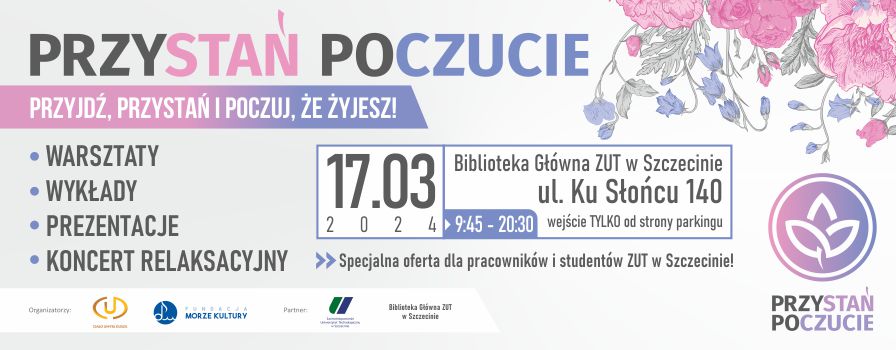 Warsztaty, wykłady, prezentacje i koncert relaksacyjne. 17 marca o godziny 9:45 do 20:30 w bibliotece głównej ZUT ulica ku słońcu 140 wejście tylko od strony parkingu