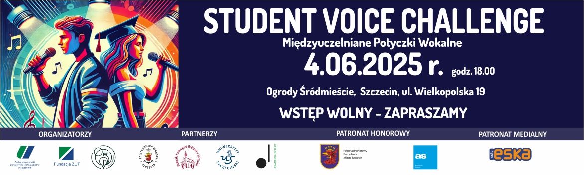 Baner STUDENT VOICE CHALLENGE, Międzyuczelniane Potyczki Wokalne. 4.06.2025 r. o godz. 18:00, Ogrody Śródmieście, Szczecin, ul. Wielkopolska 19. Organizatorzy ZUT, Fundacja ZUT i Ogrody Śródmieście. Partnerzy PM, PUM, US, i AS. Patronat Honorowy Prezydenta Miasta Szczecin. Patronat Medialny Radio ESKA