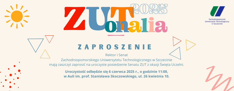 Zaproszenie, Rektor i Senat Zachodniopomorskiego Uniwersytetu Technologicznego w Szczecinie mają zaszczyt zaprosić na uroczyste posiedzenie Senatu ZUT z okazji Święta Uczelni. Uroczystość odbędzie się 6 czerwca 2025 r., o godzinie 11:00, w Auli im. prof. Stanisława Skoczowskiego, ul. 26 kwietnia 10.
